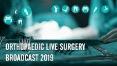 Orthopaedic Live Surgery Broadcast 2019